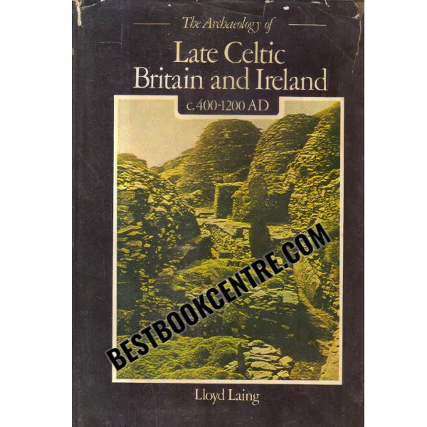Archaeology of late Celtic Britain and Ireland c.400 1200 A.D.