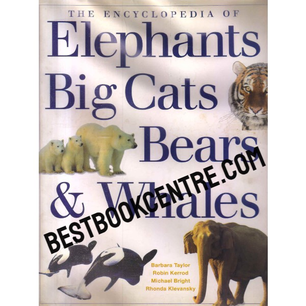 the encyclopedia of elephants big cats bears and whales