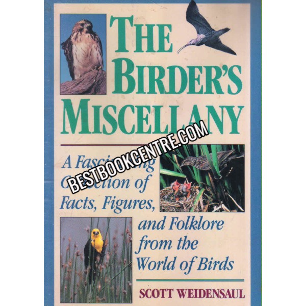 The Birder Miscellany A Fascinating Collection of Facts, Figures, and Folklore from the World of Birds