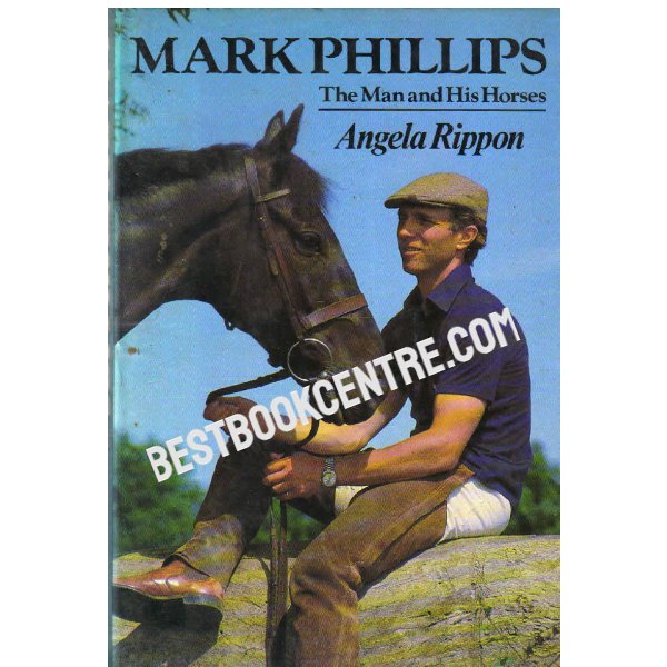 Mark Phillips the man and his horse 1st edition