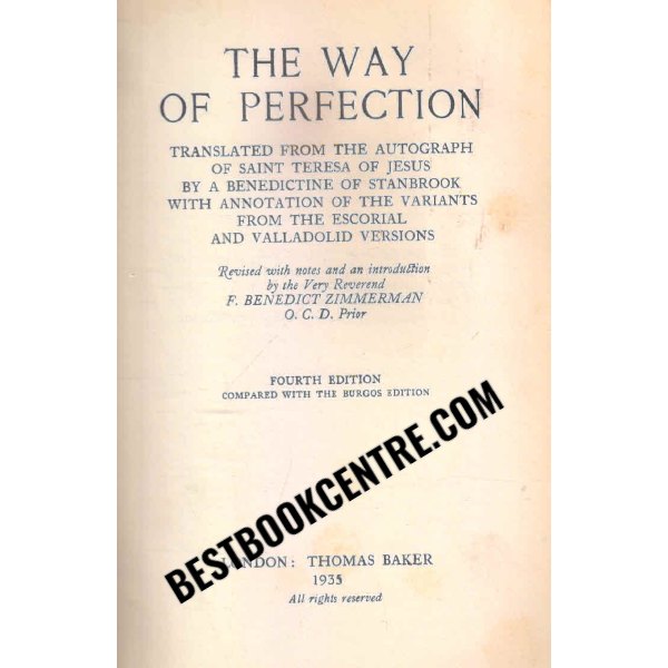 the way of perfection Translated From the Autograph of Saint Teresa of Jesus by the Benedictines of Stanbrook Including All the Variants From the Escorial and Valladolid Versions
