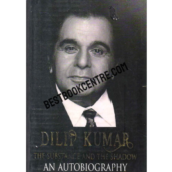 dilip kumar the substance and the shadow an autobiography