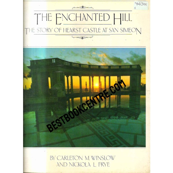 The Enchanted Hill The Story of Hearst Castle at San Simeon