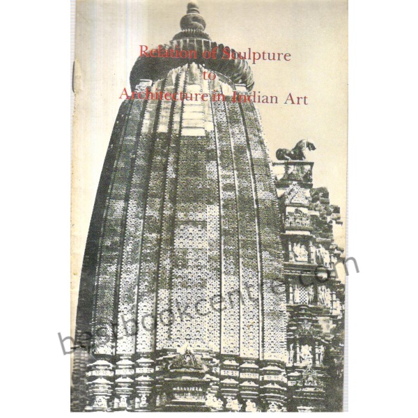 Relation of Sculpture to Architecture in Indian Art.