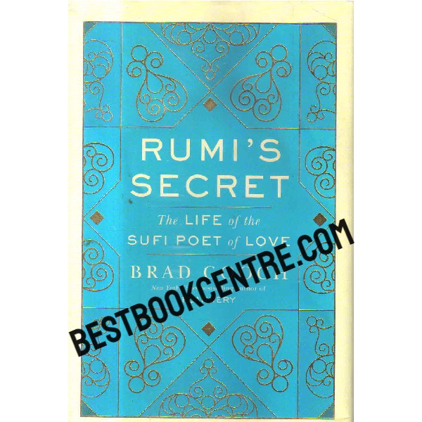 rumis secret  the life of the sufi poet of love 1st edition