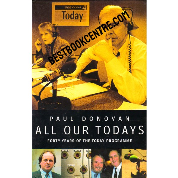 All Our Todays Forty Years of the Today Programme 1st edition