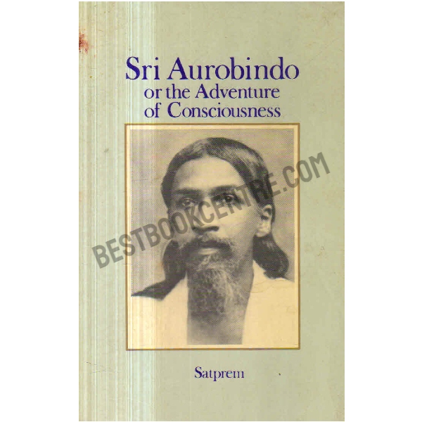 Sri Aurobindo Or The Adventure Of Consciousness