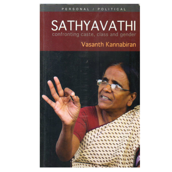 Sathyavathi: Confronting Caste, Class & Gender