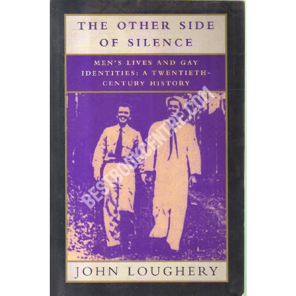 The other side of silence men's lives and gay identites: a twentieth century history