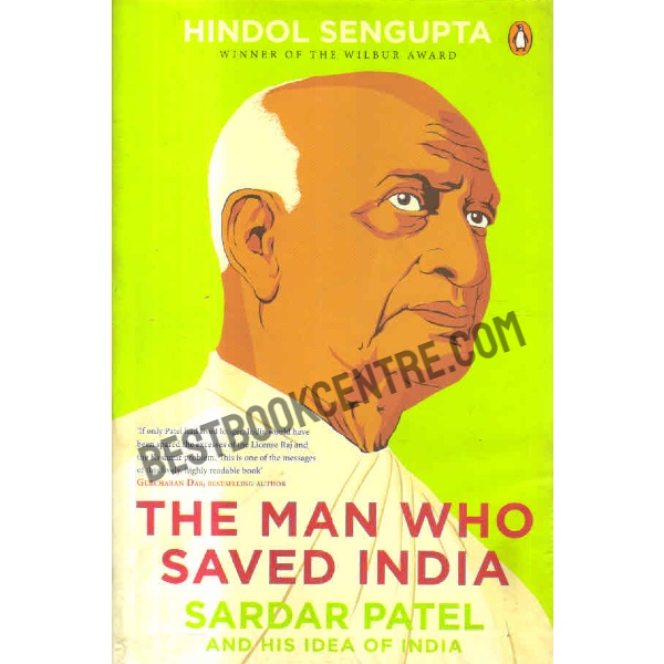 The Man who Saved India Sardar Patel and his Idea of India 1st edition