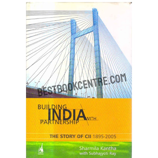 Building India With Partnership The Story of CII 1895-2005 1st edition
