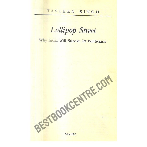 Lollipop Street why India will Survive its Politicians. 1st Edition
