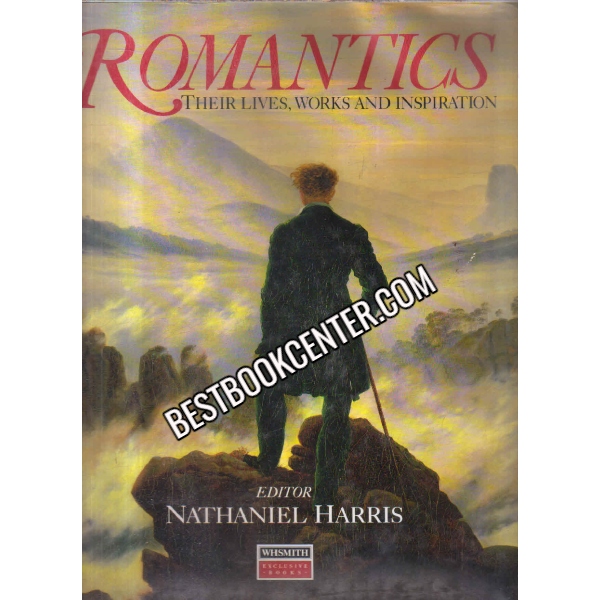 ROMANTICS their Lives, Works And Inspiration 1st edition