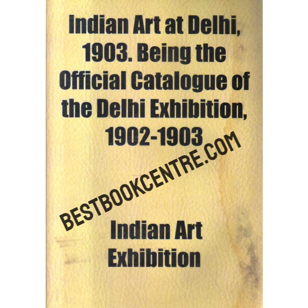 indian art at delhi 1903 being the official catalogue of the delhi exhibition 1902 1903