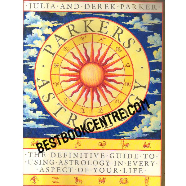 Parkers Astrology The Definitive Guide to Using Astrology in Every Aspect of Your Life
