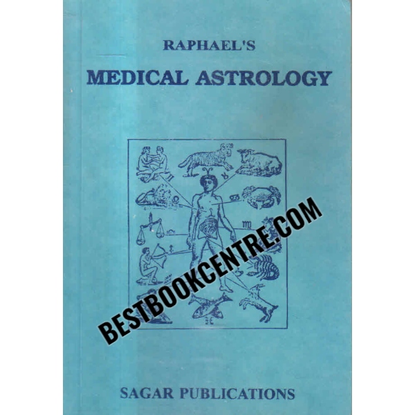 Raphaels Medical Astrology The Effects of the Planets and Signs Upon the Human Body 