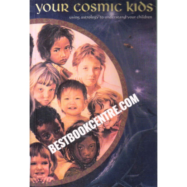 your cosmic kids Using Astrology to Understand Your Children