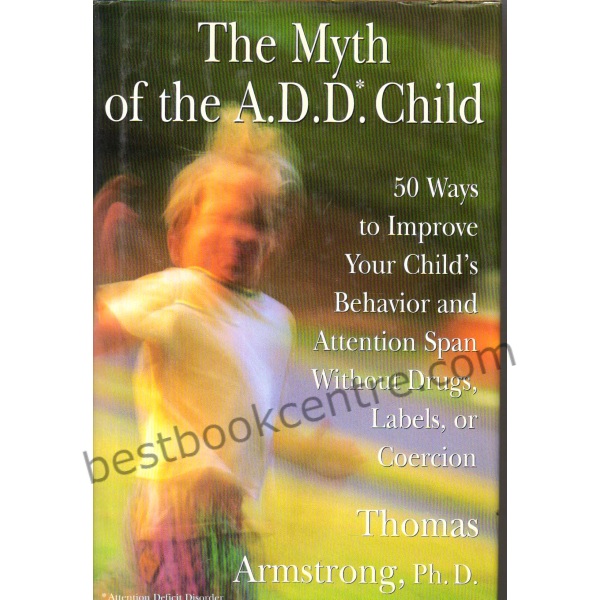 The Myth of the A.D.D* Child