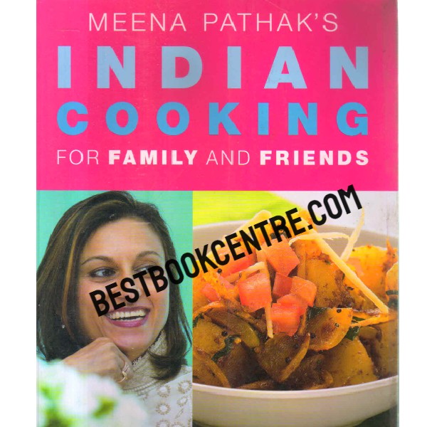 indian cooking for family and friends 1st edition