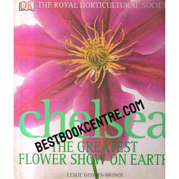 CHELSEA THE GREATEST FLOWER SHOW ON EARTH