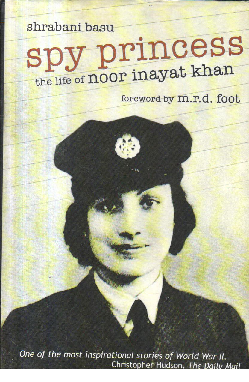 Spy Princess the life of Noor Inayat Khan