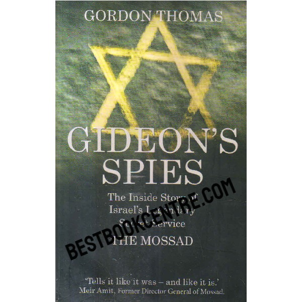 gideons spies The Inside Story Of Israels Legendary Secret Service The Mossad