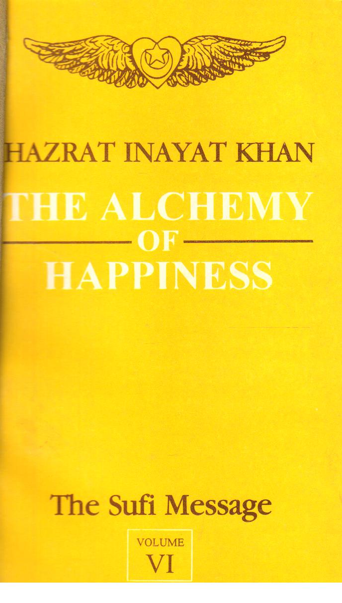 The Alchemy of Happiness the Sufi Message Volume 6