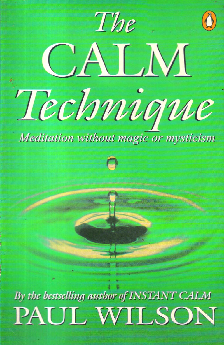 The Calm Technique Meditation without Magic or Mysticism.