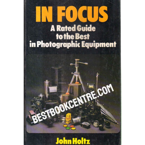 in focus a rated guide to the best in photographic equipment