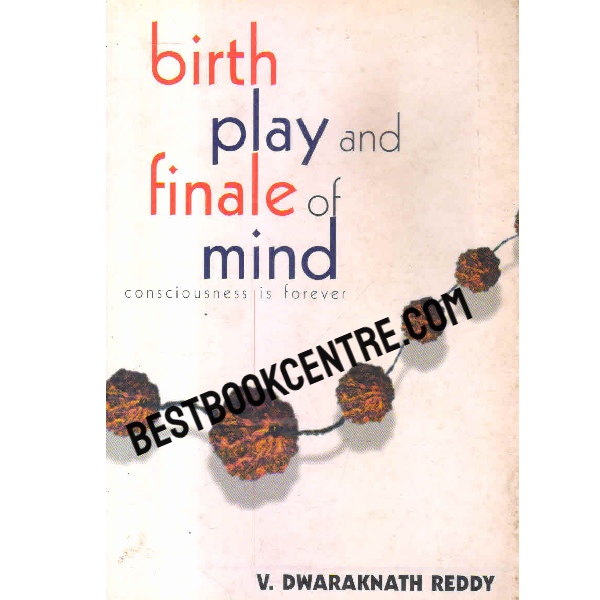 Birth, Play and Finale of Mind: Consciouness is Forever 
