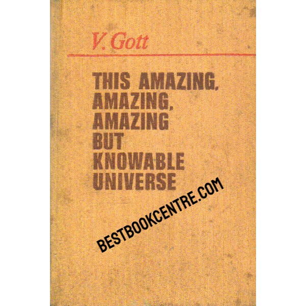 This Amazing Amazing Amazing But Knowable Universe 1st edition