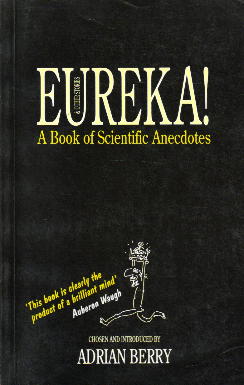 Eureka a book of Scientific anecdotes.