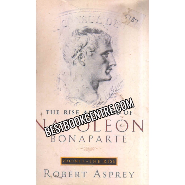 THE RISE AND FALL OF NAPOLEON BONAPARTE volume 1