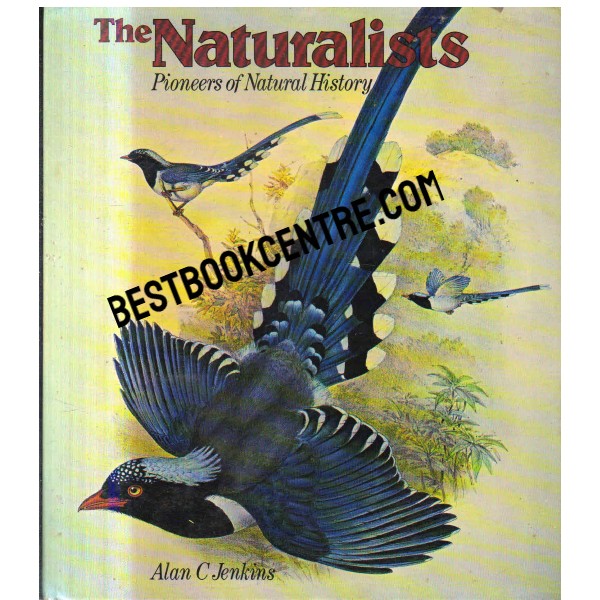 The Naturalists Pioneers of Natural History 1st edition