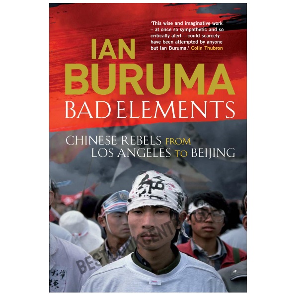 Bad Elements: Chinese Rebels from Los Angeles to Beijing