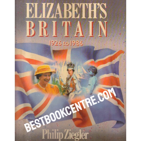 elizabeths britain 1926 to 1986 1st edition