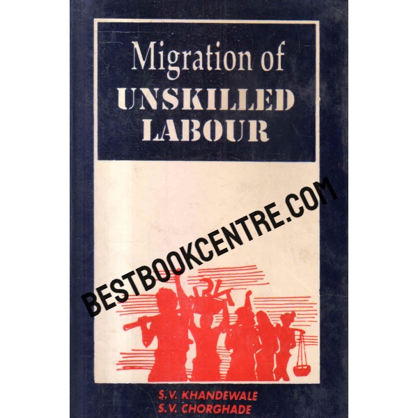 Migration Of Unskilled Labour ( A Study Of Causes, Permanency And Assimilation In Nagpur) 1st edition