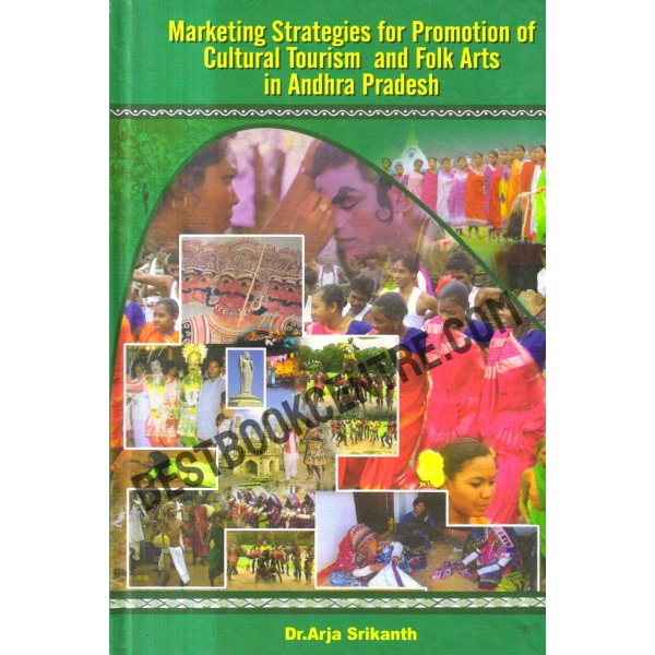 Marketing Strategies for Promotion of Cultural Tourism and Folk Arts in Andhra Pradesh                                                            