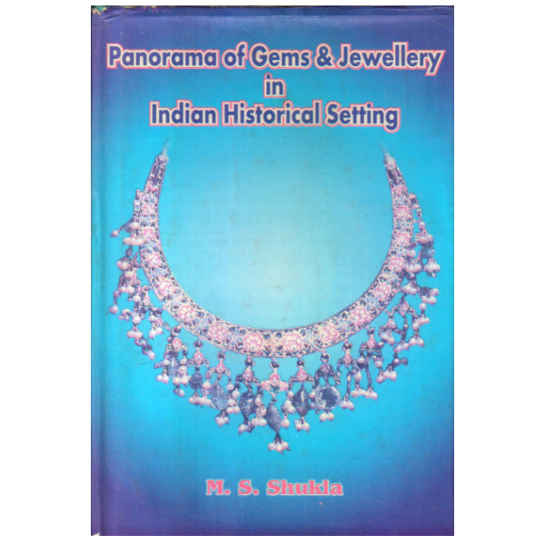 Panorama Of Gems & Jewellery In Indian Historical Setting 1st edition