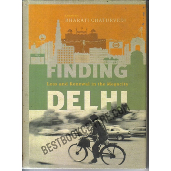 Finding Delhi: Loss and Renewal in the Megacity