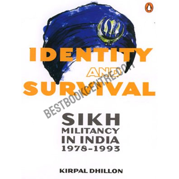 Identity and Survival: Sikh Militancy in India 1978-1993 