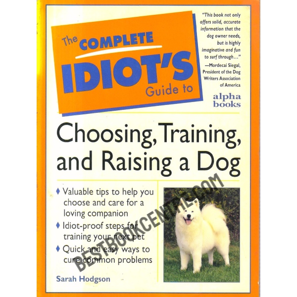 the complete idiot's Guide to choosing,training and raising a dog.