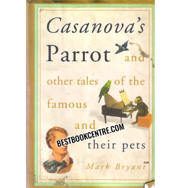 casanovas parrot and other tales of the famous and their pets 