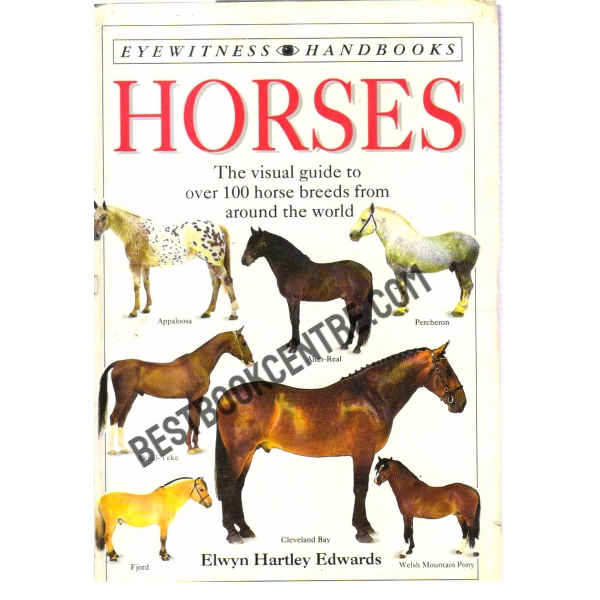 Horses the visual guide to over 100 horse breeds from around the world.
