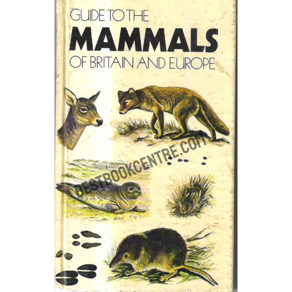 Guide to the mammals of Britain and Europe 1st edition