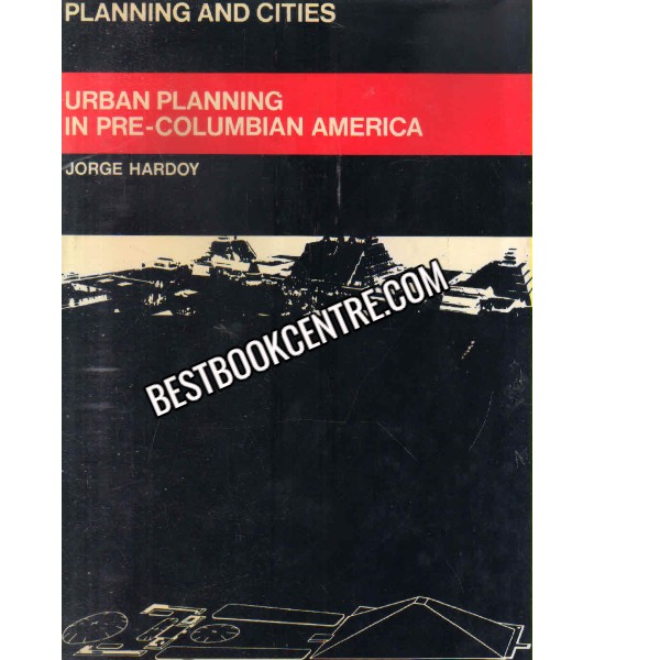 Urban Planing In Pre Columbian America (planning and cities) 1st edition