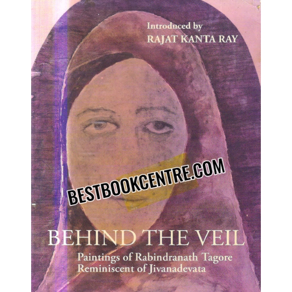 behind the veil Paintings of Rabindranath Tagore Reminiscent of Jivanadevata