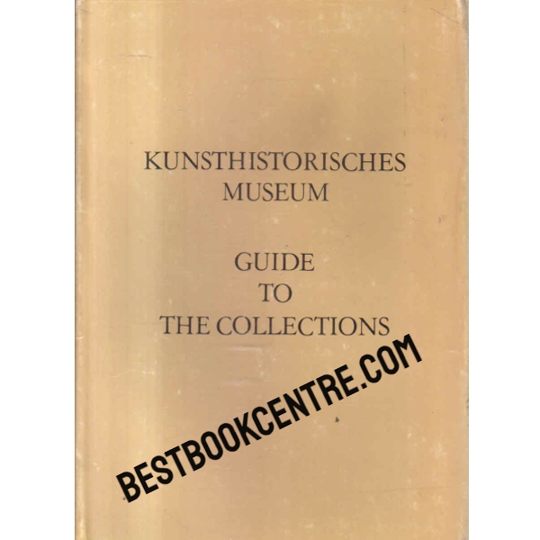 Kunsthistorisches Museum: Guide to the Collections