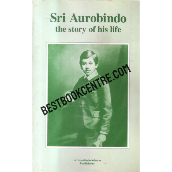 sri aurobindo the story of his life