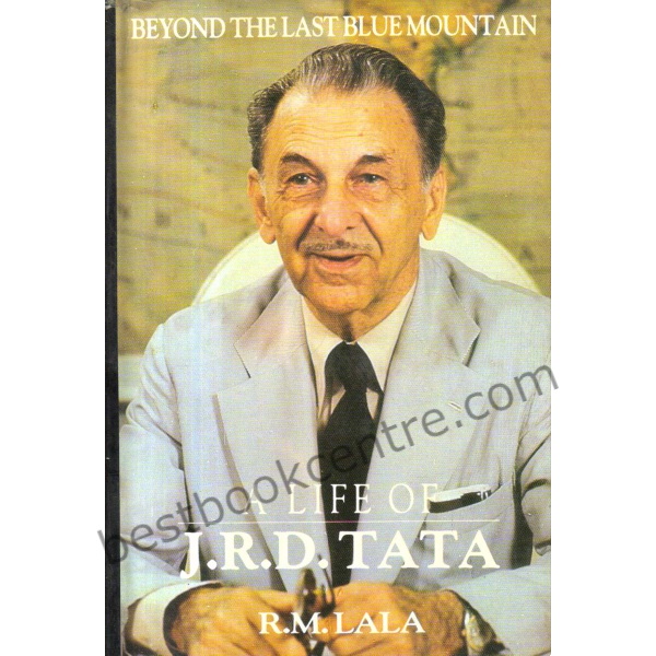 Beyond the Last Blue Mountain a Life of J.R.D.Tata.